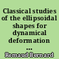 Classical studies of the ellipsoidal shapes for dynamical deformation theories of teh nucleus
