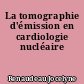 La tomographie d'émission en cardiologie nucléaire