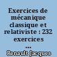 Exercices de mécanique classique et relativiste : 232 exercices classés avec rappels de cours et solutions abrégées