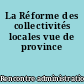 La Réforme des collectivités locales vue de province