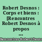 Robert Desnos : Corps et biens : [Rencontres Robert Desnos à propos de "Corps et biens", 14 et 15 décembre]