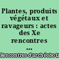 Plantes, produits végétaux et ravageurs : actes des Xe rencontres d'archéobotanique, Les Eyzies-de-Tayac, 24-27 septembre 2014