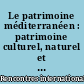 Le patrimoine méditerranéen : patrimoine culturel, naturel et subaquatique, pour un développement durable en Méditerranée : actes
