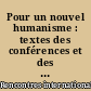 Pour un nouvel humanisme : textes des conférences et des entretiens organisés par les Rencontres internationales de Genève, 1949