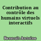 Contribution au contrôle des humains virtuels interactifs