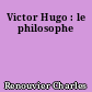 Victor Hugo : le philosophe