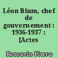 Léon Blum, chef de gouvernement : 1936-1937 : [Actes du