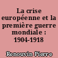 La crise européenne et la première guerre mondiale : 1904-1918