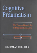 Cognitive pragmatism : the theory of knowledge in pragmatic perspective
