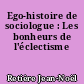 Ego-histoire de sociologue : Les bonheurs de l'éclectisme