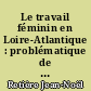 Le travail féminin en Loire-Atlantique : problématique de la division sexuelle du travail, conditions de travail et attitudes ouvrières dans une usine de confection