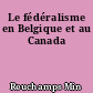 Le fédéralisme en Belgique et au Canada