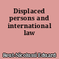 Displaced persons and international law