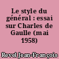 Le style du général : essai sur Charles de Gaulle (mai 1958)