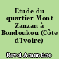 Etude du quartier Mont Zanzan à Bondoukou (Côte d'Ivoire)