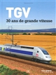 TGV : 30 ans de grande vitesse : des savoir-faire au service d'un système