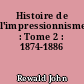Histoire de l'impressionnisme : Tome 2 : 1874-1886