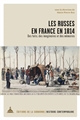 Les Russes en France en 1814 : des faits, des imaginaires et des mémoires