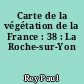 Carte de la végétation de la France : 38 : La Roche-sur-Yon