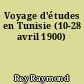 Voyage d'études en Tunisie (10-28 avril 1900)