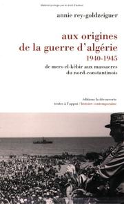 Aux origines de la guerre d'Algérie : 1940-1945 : de Mers-el-Kébir aux massacres du Nord-Constantinois