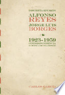 Discreta efusión : Alfonso Reyes y Jorge Luis Borges, 1923-1959 : correspondencia y crónica de una amistad