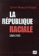 La république raciale : paradigme racial et idéologie républicaine, 1860-1930