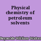 Physical chemistry of petroleum solvents