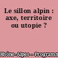 Le sillon alpin : axe, territoire ou utopie ?