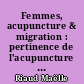 Femmes, acupuncture & migration : pertinence de l'acupuncture dans la prise en charge des femmes migrantes