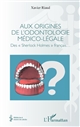 Aux origines de l'odontologie médico-légale : des "Sherlock Holmes" français...