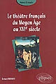 Le théâtre français du Moyen âge au XVIe siècle