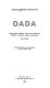 Dada : manifestes, poèmes, nouvelles, articles, projets, théâtre, cinéma, chroniques (1915-1929)