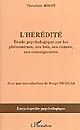 L'hérédité : étude psychologique sur ses phénomènes, ses lois, ses causes, ses conséquences (1873)