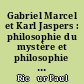 Gabriel Marcel et Karl Jaspers : philosophie du mystère et philosophie du paradoxe