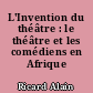 L'Invention du théâtre : le théâtre et les comédiens en Afrique noire