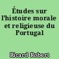 Études sur l'histoire morale et religieuse du Portugal