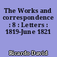 The Works and correspondence : 8 : Letters : 1819-June 1821
