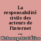 La responsabilité civile des acteurs de l'internet : du fait de la mise en ligne de contenus illicites