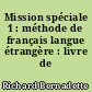 Mission spéciale 1 : méthode de français langue étrangère : livre de l'élève