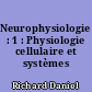 Neurophysiologie : 1 : Physiologie cellulaire et systèmes sensoriels