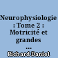 Neurophysiologie : Tome 2 : Motricité et grandes fonctions du système nerveux central