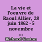 La vie et l'oeuvre de Raoul Allier, 28 juin 1862 - 5 novembre 1939fGaston Richard,...