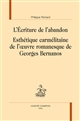 L'écriture de l'abandon : esthétique carmélitaine de l'oeuvre romanesque de Georges Bernanos