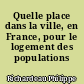 Quelle place dans la ville, en France, pour le logement des populations défavorisées?