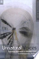 Unnatural voices : extreme narration in modern and contemporary fiction
