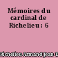 Mémoires du cardinal de Richelieu : 6