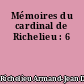 Mémoires du cardinal de Richelieu : 6