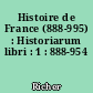 Histoire de France (888-995) : Historiarum libri : 1 : 888-954