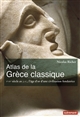Atlas de la Grèce classique : Ve-IVe siècle av. J.-C., l'âge d'or d'une civilisation fondatrice